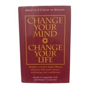 Change Your Mind Change Your Life How To Replace Anger Anxiety Fear Illness